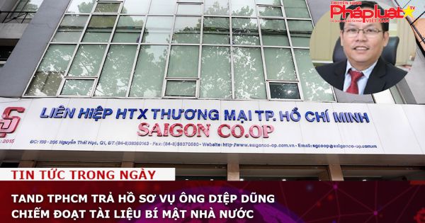 TAND TPHCM trả hồ sơ vụ ông Diệp Dũng chiếm đoạt tài liệu bí mật nhà nước
