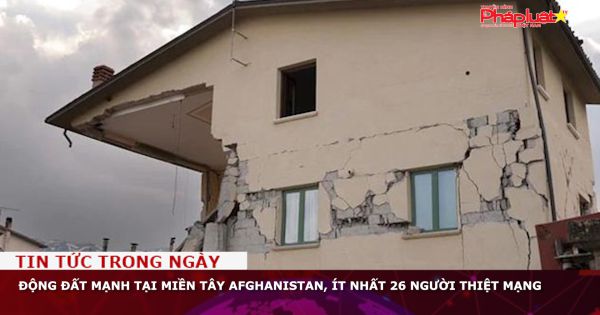 Động đất mạnh tại miền Tây Afghanistan, ít nhất 26 người thiệt mạng