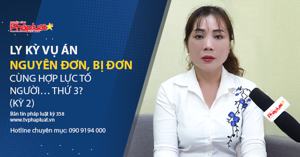 Bản tin Pháp luật - Kỳ 365: Ly kỳ vụ án Nguyên đơn, bị đơn cùng hợp lực tố người… thứ 3?- Kỳ 2
