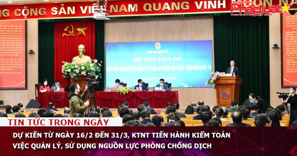 Dự kiến từ ngày 16/2 đến 31/3, tiến hành kiểm toán việc quản lý, sử dụng nguồn lực phòng chống dịch