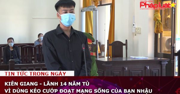 Kiên Giang - Lãnh 14 năm tù vì dùng kéo cướp đoạt mạng sống của bạn nhậu