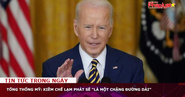 Tổng thống Mỹ: Kiềm chế lạm phát sẽ “là một chặng đường dài”