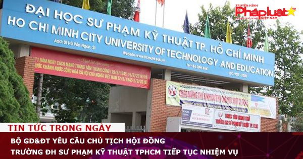 Bộ GD&ĐT yêu cầu Chủ tịch Hội đồng trường ĐH Sư phạm Kỹ thuật TPHCM tiếp tục nhiệm vụ