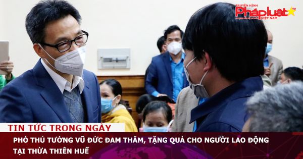 Phó Thủ tướng Vũ Đức Đam thăm, tặng quà cho người lao động tại Thừa Thiên Huế