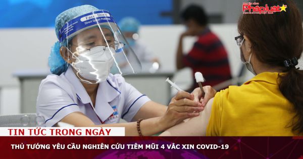 Thủ tướng yêu cầu nghiên cứu tiêm mũi 4 vắc xin COVID-19