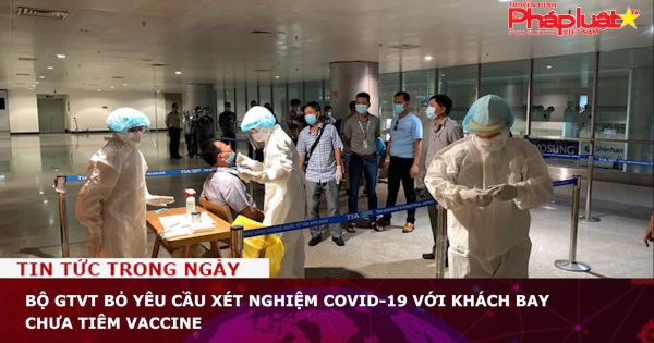 Bộ GTVT bỏ yêu cầu xét nghiệm Covid-19 với khách bay chưa tiêm vaccine
