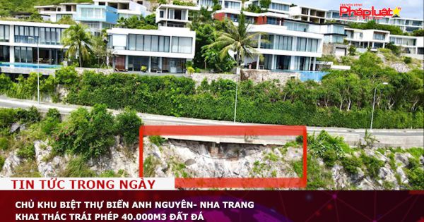 Chủ khu biệt thự biển Anh Nguyên- Nha Trang khai thác trái phép 40.000m3 đất đá