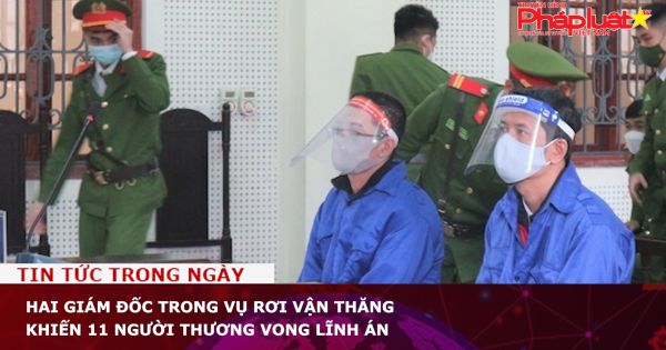 Hai giám đốc trong vụ rơi vận thăng khiến 11 người thương vong lĩnh án