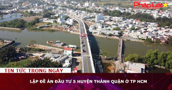 Lập đề án đầu tư 5 huyện thành quận ở TP HCM