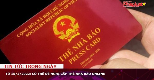 Từ 15/2/2022: Có thể đề nghị cấp thẻ nhà báo online