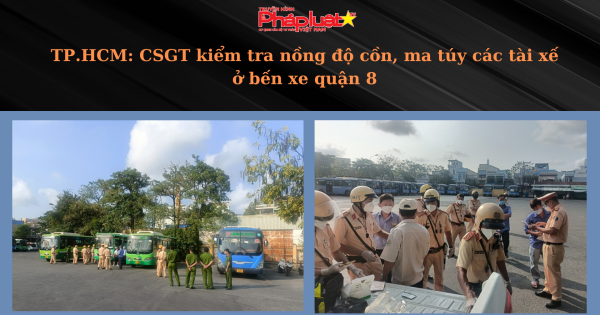 TP.HCM: CSGT kiểm tra nồng độ cồn, ma túy các tài xế ở bến xe quận 8