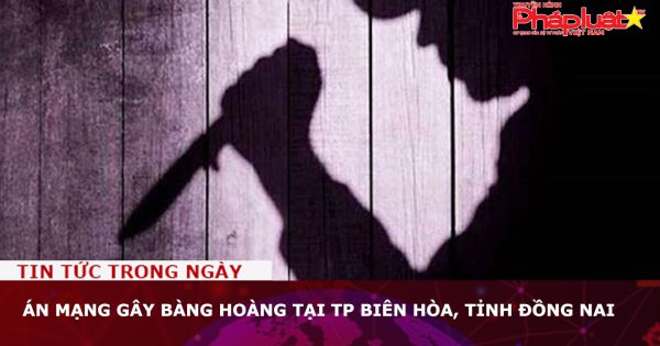Án mạng gây bàng hoàng tại TP Biên Hòa, tỉnh Đồng Nai
