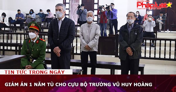 Giảm án 1 năm tù cho cựu Bộ trưởng Vũ Huy Hoàng