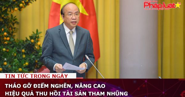Tháo gỡ điểm nghẽn, nâng cao hiệu quả thu hồi tài sản tham nhũng