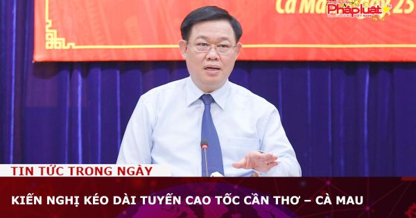 Kiến nghị kéo dài tuyến cao tốc Cần Thơ – Cà Mau