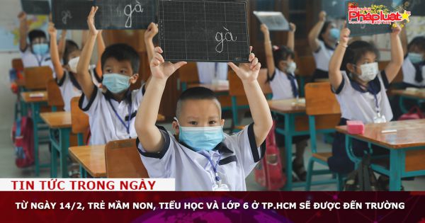 Từ ngày 14/2, trẻ mầm non, tiểu học và lớp 6 ở TP.HCM sẽ được đến trường