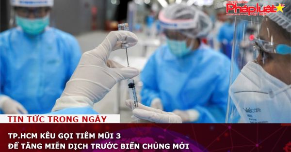 TP.HCM kêu gọi tiêm mũi 3 để tăng miễn dịch trước biến chủng mới