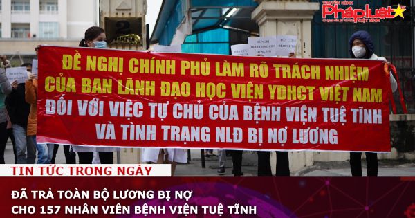 Đã trả toàn bộ lương bị nợ cho 157 nhân viên Bệnh viện Tuệ Tĩnh