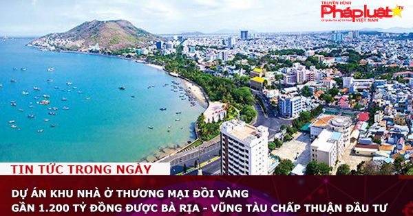 Dự án Khu nhà ở thương mại Đồi Vàng gần 1.200 tỷ đồng được Bà Rịa - Vũng Tàu chấp thuận đầu tư