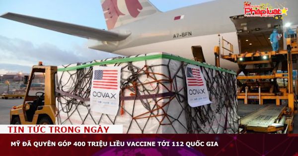 Mỹ đã quyên góp 400 triệu liều vaccine tới 112 quốc gia