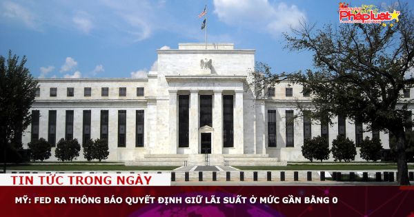 Mỹ: Fed ra thông báo quyết định giữ lãi suất ở mức gần bằng 0
