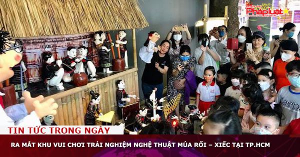 Ra mắt khu vui chơi trải nghiệm nghệ thuật múa rối – xiếc tại TP.HCM