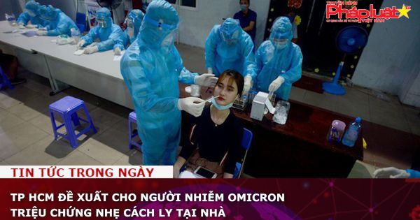 TP HCM đề xuất cho người nhiễm Omicron triệu chứng nhẹ cách ly tại nhà