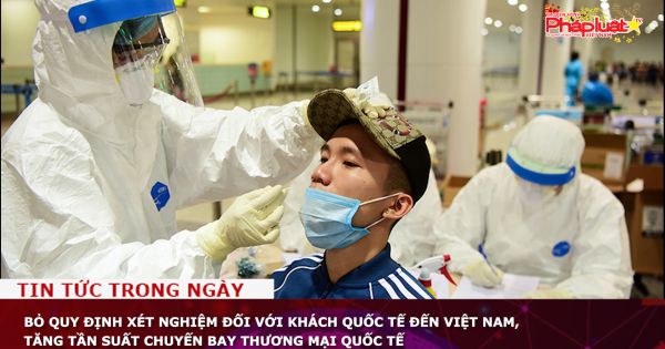 Bỏ quy định xét nghiệm đối với khách quốc tế đến Việt Nam, tăng tần suất chuyến bay thương mại quốc tế