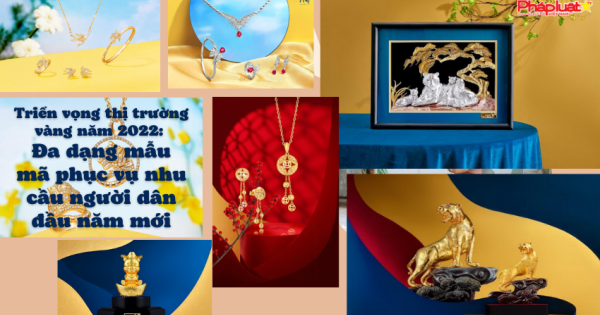 Triển vọng thị trường vàng năm 2022: Đa dạng nhiều mẫu mã phục vụ nhu cầu ngươi dân đầu năm mới