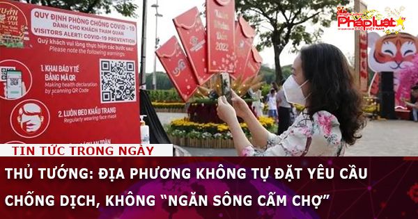 Thủ tướng: Địa phương không tự đặt yêu cầu chống dịch, không “ngăn sông cấm chợ”
