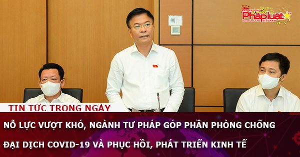 Nỗ lực vượt khó, ngành Tư pháp góp phần phòng chống đại dịch Covid-19 và phục hồi, phát triển kinh tế