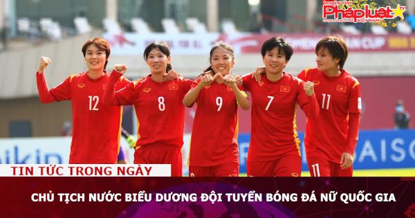 Chủ tịch nước biểu dương Đội tuyển bóng đá nữ Quốc gia