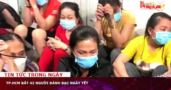 TP.HCM bắt 42 người đánh bạc ngày Tết