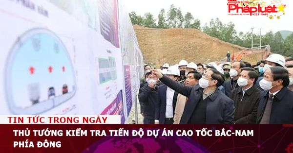Thủ tướng kiểm tra tiến độ Dự án cao tốc Bắc-Nam phía Đông
