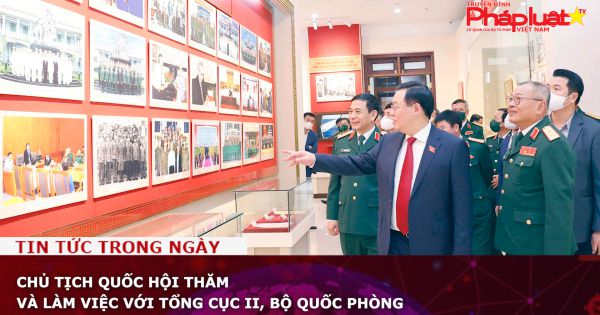 Chủ tịch Quốc hội thăm và làm việc với Tổng cục II, Bộ Quốc phòng