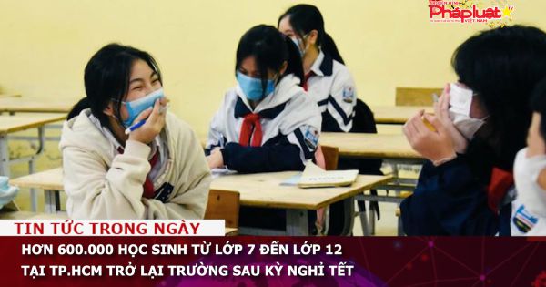 Hơn 600.000 học sinh từ lớp 7 đến lớp 12 tại TP.HCM trở lại trường sau kỳ nghỉ Tết