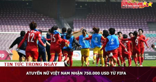 Tuyển nữ Việt Nam nhận 750.000 USD từ FIFA