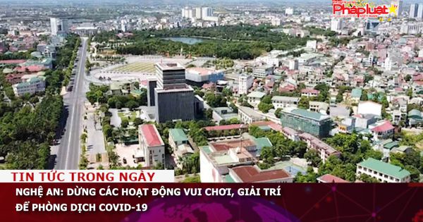 Nghệ An: Dừng các hoạt động vui chơi, giải trí để phòng dịch COVID-19