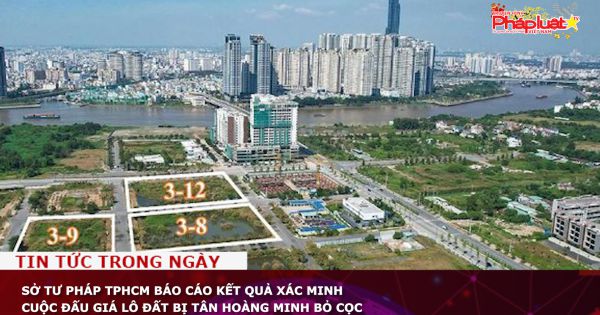 Sở Tư pháp TPHCM báo cáo kết quả xác minh cuộc đấu giá lô đất bị Tân Hoàng Minh bỏ cọc