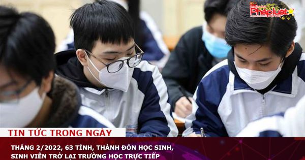 Tháng 2/2022, 63 tỉnh, thành đón học sinh, sinh viên trở lại trường học trực tiếp