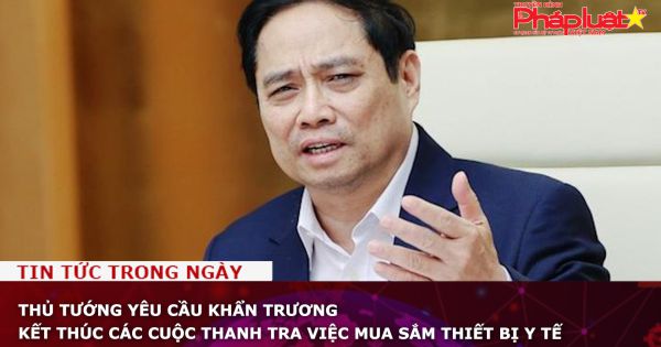 Thủ tướng yêu cầu khẩn trương kết thúc các cuộc thanh tra việc mua sắm thiết bị y tế