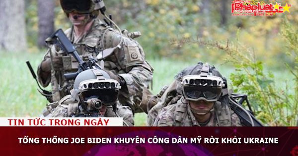 Tổng thống Joe Biden khuyên công dân Mỹ rời khỏi Ukraine