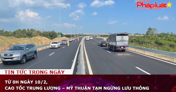 Từ 0h ngày 10/2, cao tốc Trung Lương – Mỹ Thuận tạm ngừng lưu thông
