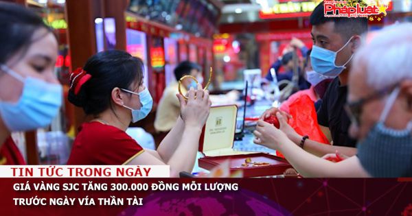 Giá vàng SJC tăng 300.000 đồng mỗi lượng trước ngày Vía Thần Tài