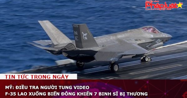 Mỹ: Điều tra người tung video F-35 lao xuống Biển Đông khiến 7 binh sĩ bị thương
