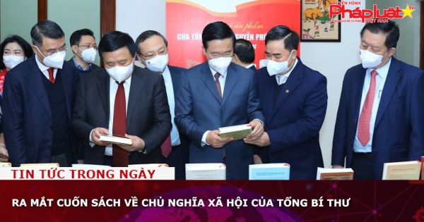 Ra mắt cuốn sách về chủ nghĩa xã hội của Tổng Bí thư
