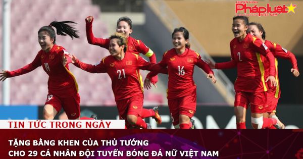 Tặng bằng khen của Thủ tướng cho 29 cá nhân đội tuyển bóng đá nữ Việt Nam