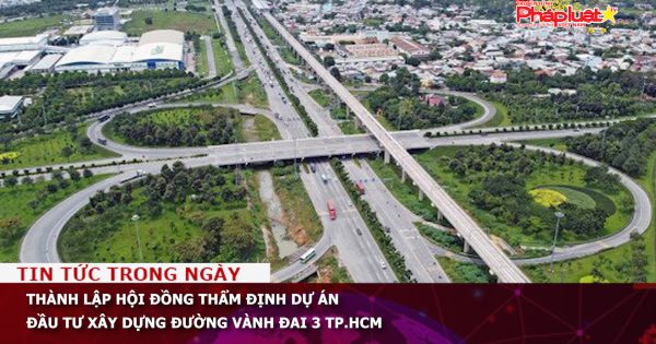 Thành lập Hội đồng thẩm định Dự án đầu tư xây dựng đường vành đai 3 TP.HCM