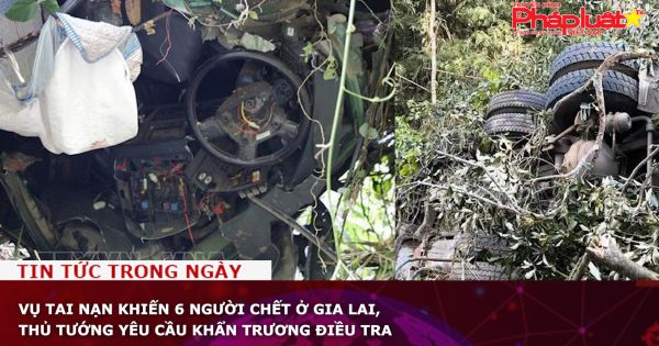 Vụ tai nạn khiến 6 người chết ở Gia Lai, Thủ tướng yêu cầu khẩn trương điều tra