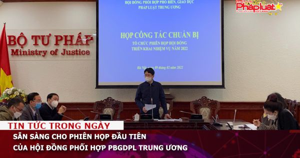 Sẵn sàng cho phiên họp đầu tiên của Hội đồng phối hợp PBGDPL Trung ương